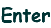 Enter